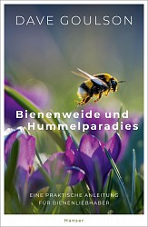 Dave Goulson - Bienenweide und Hummelparadies - Hanser